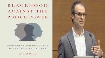 BAR Book Forum: Tryon Woods’ “Blackhood Against the Police Power”