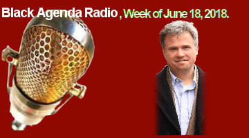 Black Agenda Radio, Week of June 18, 2018