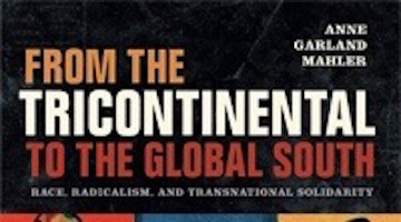 BAR Book Forum: Anne Garland Mahler’s "From the Tricontinental to the Global South"