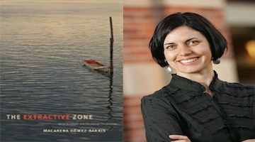 BAR Book Forum: Macarena Gómez-Barris’ “The Extractive Zone”