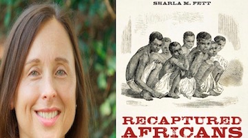 BAR Book Forum: Sharla Fett on “Recaptured Africans”
