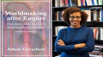 BAR Book Forum: Adom Getachew’s “Worldmaking after Empire”