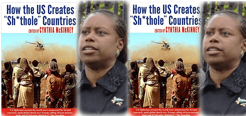 Dr. Cynthia McKinney is the author of "How the US Creates Shithole Countries"