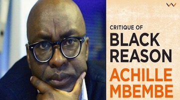 BAR Book Forum: Symposium on Achille Mbembe's "Critique of Black Reason" (Part 2)