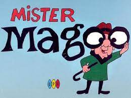 Mr. Magoo, what’s new? “Oh, say, can you see?”  