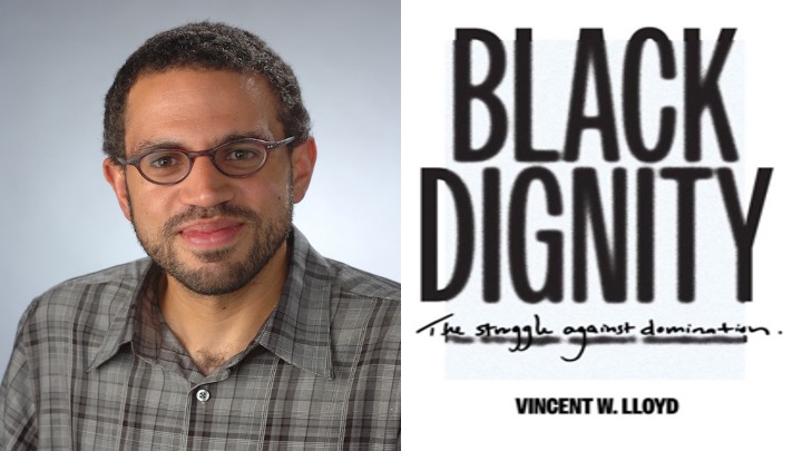 BAR Book Forum: Vincent Lloyd’s Book, “Black Dignity”