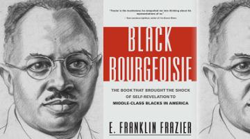 The Pioneering Critique of the Black Misleadership Class: E. Franklin Frazier’s The Black Bourgeoisie