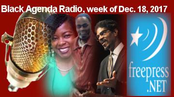 Black Agenda Radio week of December 18, 2017