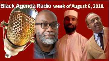 Black Agenda Radio, Week of August 6, 2018