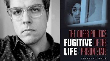 BAR Book Forum: Stephen Dillon’s “Fugitive Life”