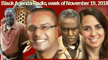 Black Agenda Radio, Week of November 19, 2018