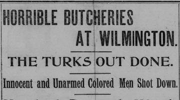 Marker Now Calls 1898 Violence in Wilmington a “Coup,” Not a “Race Riot”