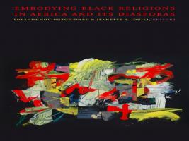 BAR Book Forum: Yolanda Covington-Ward and Jeanette S. Jouili’s Book, “Embodying Black Religions in Africa and Its Diasporas”