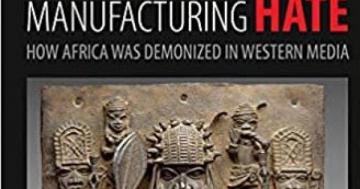 Manufacturing Hate: How Africa was Demonized in Western Media